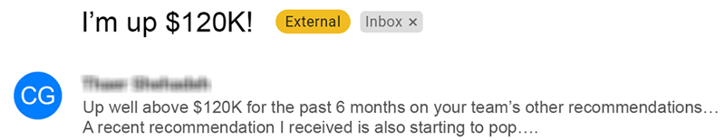 Up well above $120K for the past six months on your team's other recommendations... A recent recommendation I received is also starting to pop... - CG